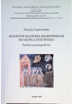 Konwent Klarysek krakowskich do końca XVIII wieku. Studium prozopograficzne