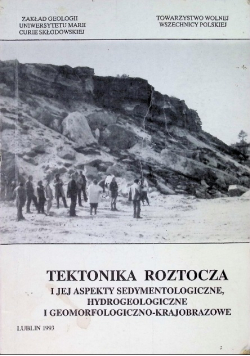 Tektonika roztocza i jej aspekty sedymentologiczne hydrogeologiczne i geomorfologiczno - krajobrazowe