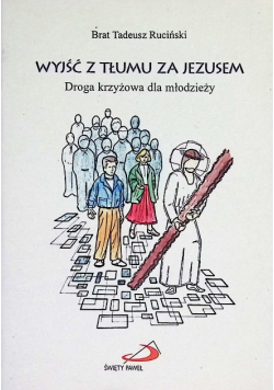 Wyjść z tłumu za Jezusem. Droga krzyżowa dla młodzieży