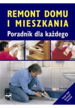 Remont domu i mieszkania Poradnik dla każdego