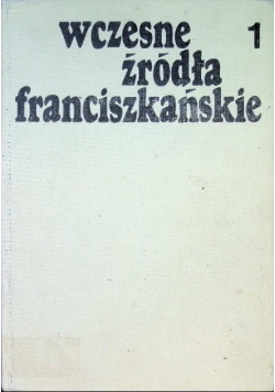 Wczesne źródła franciszkańskie Tom I