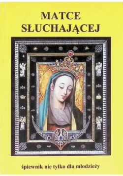 Śpiewnik nie tylko dla młodzieży Matce słuchającej