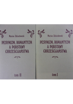 Pesymizm Romantyzm a Podstawy Chrześcijaństwa Tom 1 i 2