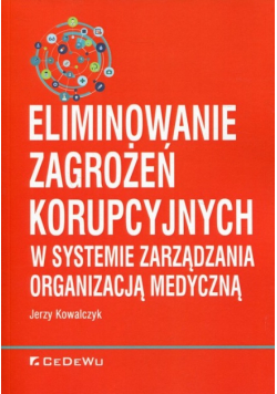 Eliminowanie zagrożeń korupcyjnych w systemie zarządzania organizacją medyczną