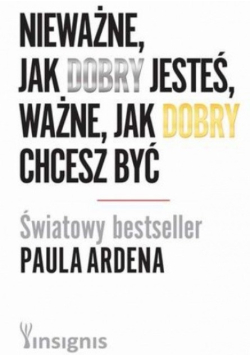 Nieważne, jak dobry jesteś, ważne, jak dobry chcesz być