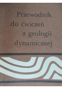 Przewodnik do ćwiczeń z geologii dynamicznej
