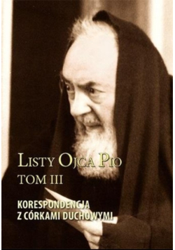 Listy Ojca Pio Tom 3 Korespondencja z córkami duchowymi