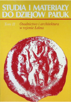 Studia i materiały do dziejów Pałuk Tom II Osadnictwo i architektura w rejonie Łekna