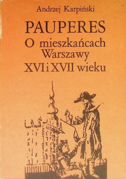 Pauperes O mieszkańcach Warszawy XVI i XVII  wieku