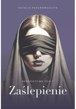 Zaślepienie. Perspektywa. Tom 1