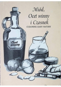 Miód ocet winny i czosnek cudowne dary natury