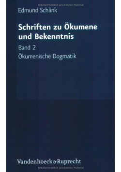 Ökumenische Dogmatik : Grundzüge - Schriften zu Ökumene und Bekenntnis Band 2
