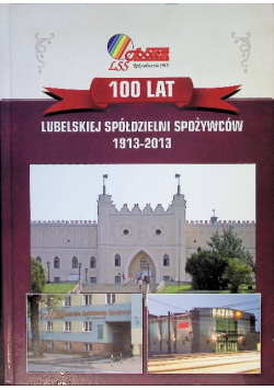 100 Lat Lubelskiej Spółdzielni spożywców 1913-2013