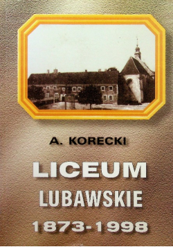 Liceum lubawskie 1873 -  1998