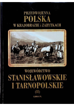 Przedwojenna Polska w krajobrazie i zabytkach Województwo Stanisławowskie i Tarnopolskie