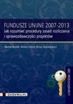 Fundusze Unijne 2007-2013: Jak rozumieć procedury zasad rozliczania i sprawozdawczości projektów