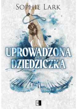 Uprowadzona Dziedziczka. Brutalne Dziedzictwo Tom 2
