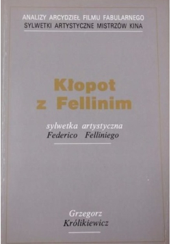 Kłopot z Fellinim Sylwetka artystyczna Federico Felliniego