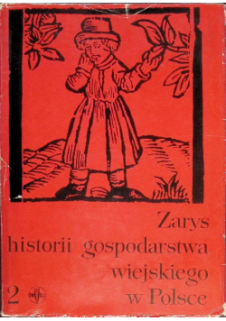 Zarys historii gospodarstwa wiejskiego w Polsce Tom II