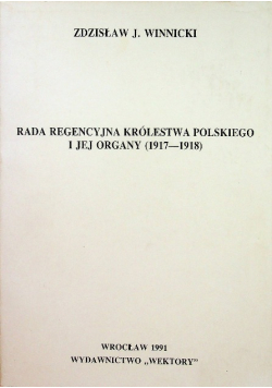 Rada Regencyjna Królestwa Polskiego i jej organy ( 1917 - 1918 )