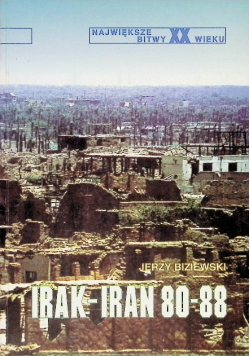 Największe bitwy XX wieku Irak Iran 80 - 88