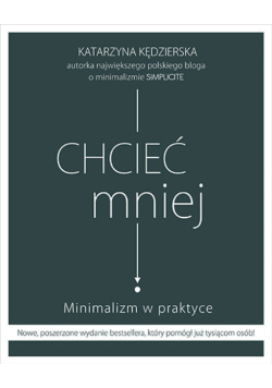 Chcieć mniej Minimalizm w praktyce