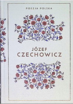 Poezja Polska Tom 38 Józef Czechowicz
