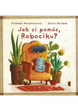 Jak ci pomóc, Robociku?