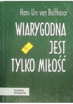 Wiarygodna jest tylko miłość