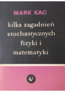 Kilka zagadnień stochastycznych fizyki i matematyki
