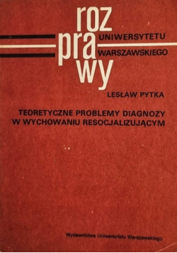 Teoretyczne Problemy Diagnozy W Wychowaniu Resocjalizującym