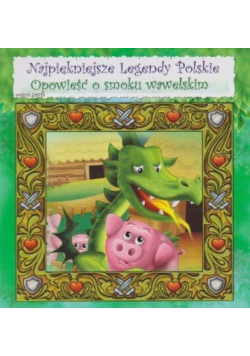 Najpiękniejsze legendy polskie. Opowieść o smoku