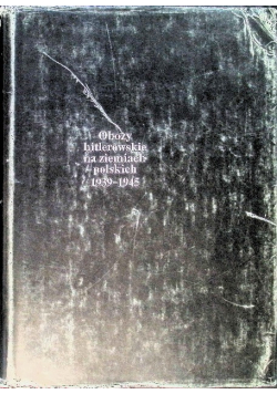 Obozy hitlerowskie na ziemiach polskich 1939 - 1945