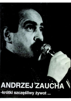 Andrzej Zaucha krótki szczęśliwy żywot