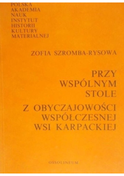 Przy wspólnym stole z obyczajowości współczesnej wsi karpackiej