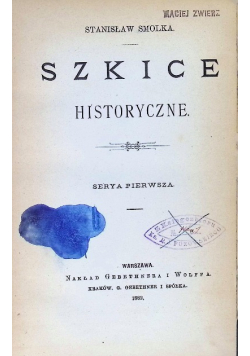 Szkice historyczne Serya pierwsza.  1882 r.