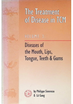 Treatment of Disease in Tcm: Disease of the Mouth, Lips, Tongue, Teeth and Gums
