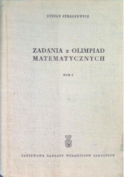 Zadania z Olimpiad matematycznych Tom I