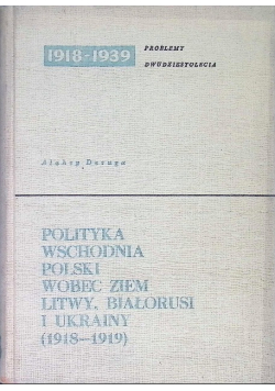 Polityka Wschodnia Polski wobec ziem Litwy, Białorusi i Ukrainy ( 1918 - 1919 )