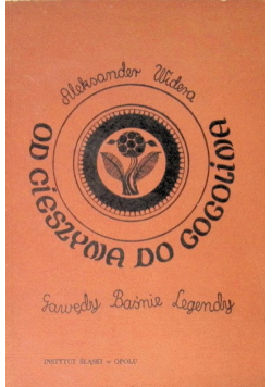 Od Cieszyna do Gogolina Gawędy Baśnie Legendy