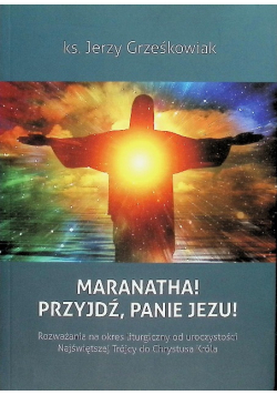 Maranatha! Przyjdź Panie Jezu