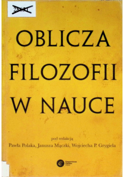 Oblicza filozofii w nauce Księga pamiątkowa