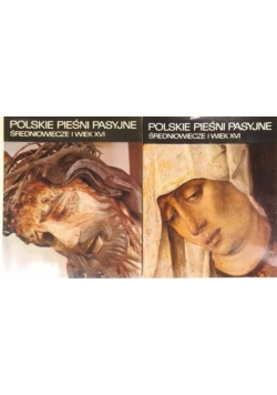 Polskie pieśni pasyjne. Średniowiecze i wiek XVI, Tom I i II