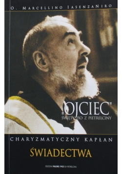 Ojciec Święty Pio z Pietrelciny Charyzmatyczny Kapłan świadectwa Część 2