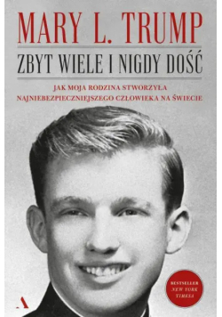 Zbyt wiele i nigdy dość jak moja rodzina stworzyła najniebezpieczniejszego człowieka na świecie
