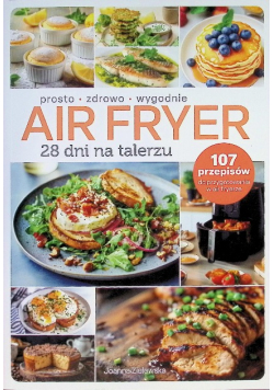 Air Fryer 28 Dni Na Talerzu Prosto Zdrowo Wygodnie
