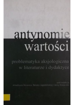 Antynomie wartości problematyka aksjologiczna w literaturze i dydaktyce