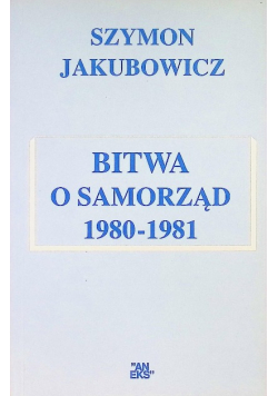 Bitwa o Samorząd 1980 - 1981