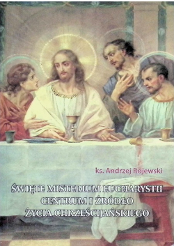 Święte misterium eucharystii centrum i źródło życia chrześcijańskiego