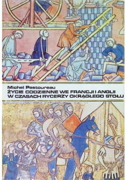 Życie codzienne we Francji i Anglii w czasach rycerzy Okrągłego Stołu XII  XIII wiek